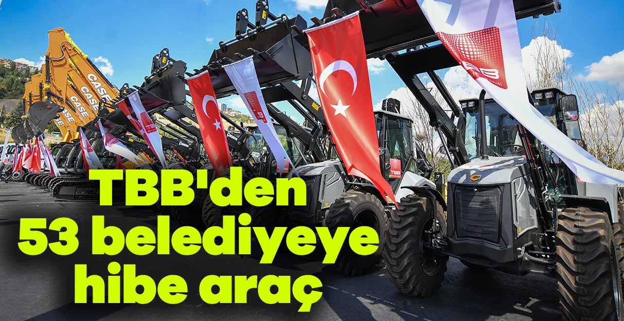 TBB’den 53 belediyeye hibe araç