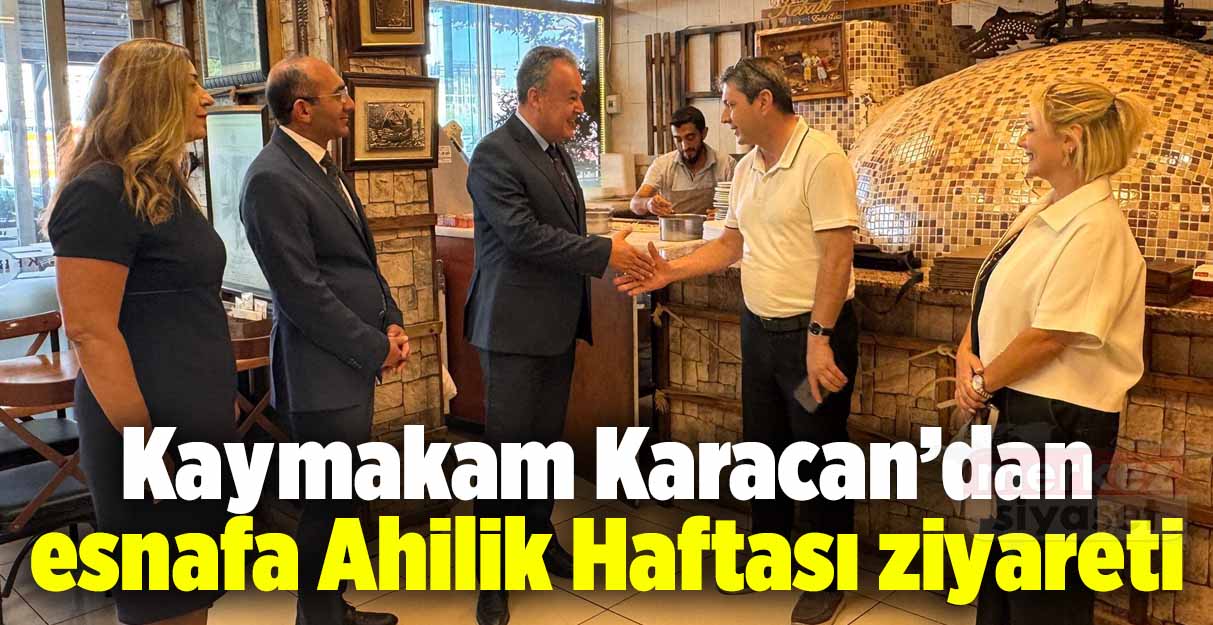 Kaymakam Karacan’dan esnafa Ahilik Haftası ziyareti