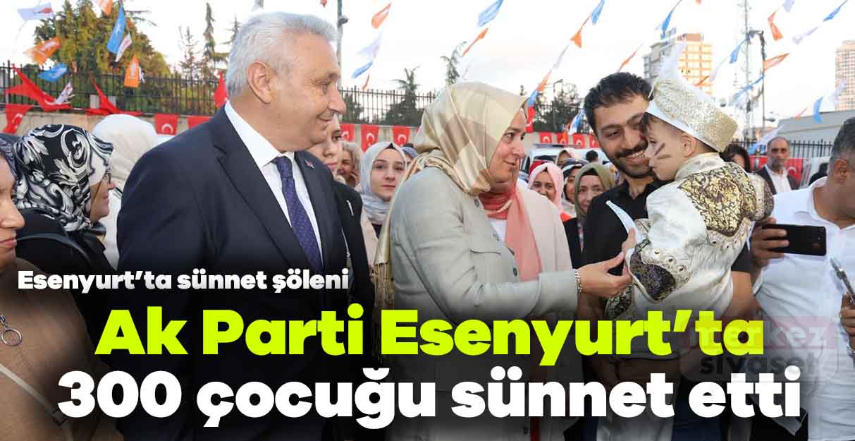 Ak Parti Esenyurt’ta 300 çocuğu sünnet etti