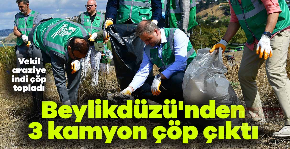 Beylikdüzü’nden 3 kamyon çöp çıktı