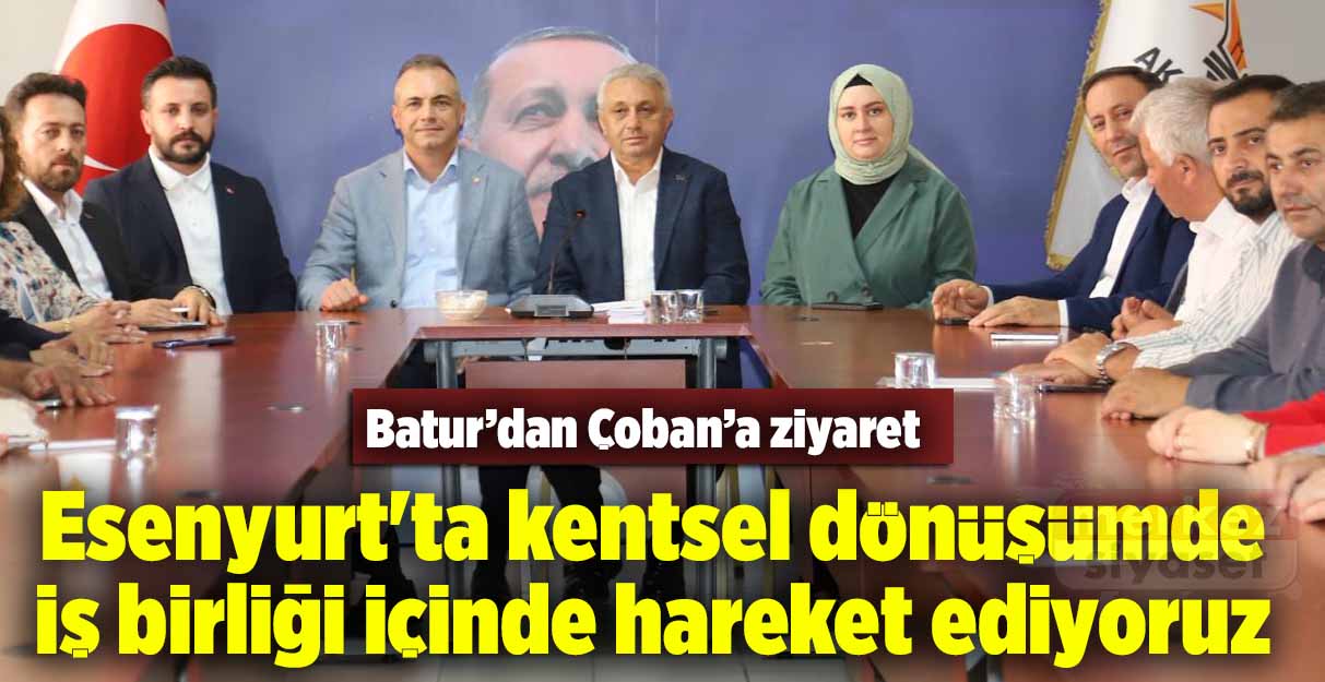 Togay Çoban: Esenyurt’ta kentsel dönüşümde iş birliği içinde hareket ediyoruz