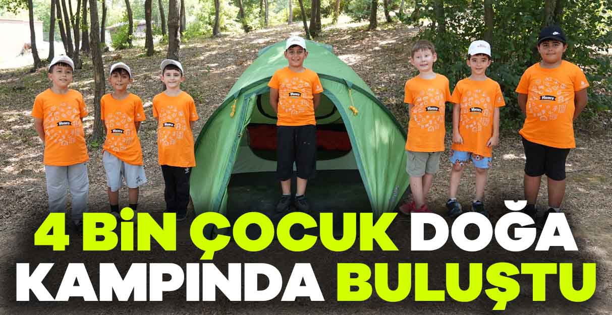 4 bin çocuk doğa kampında buluştu
