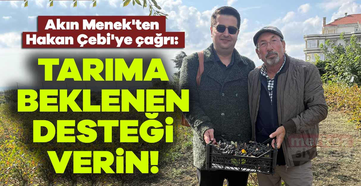 Akın Menek’ten Hakan Çebi’ye çağrı: Tarıma beklenen desteği verin!