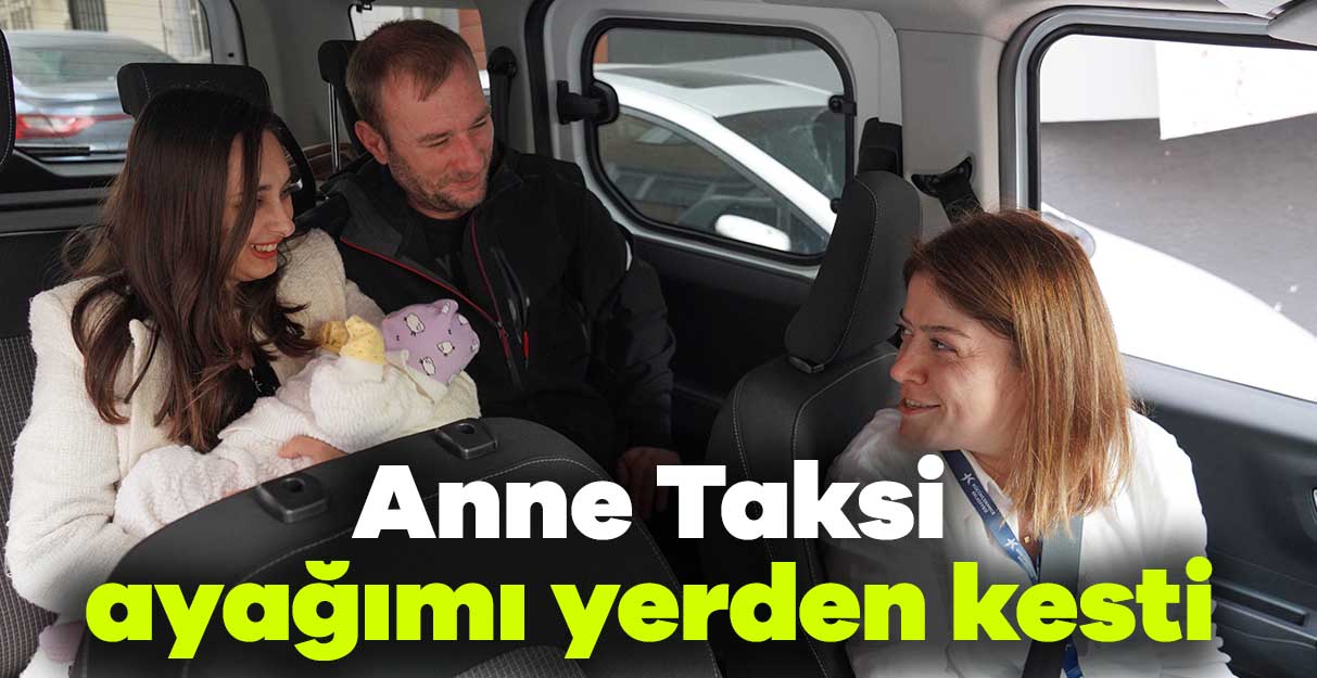 Anne Taksi ayağımı yerden kesti
