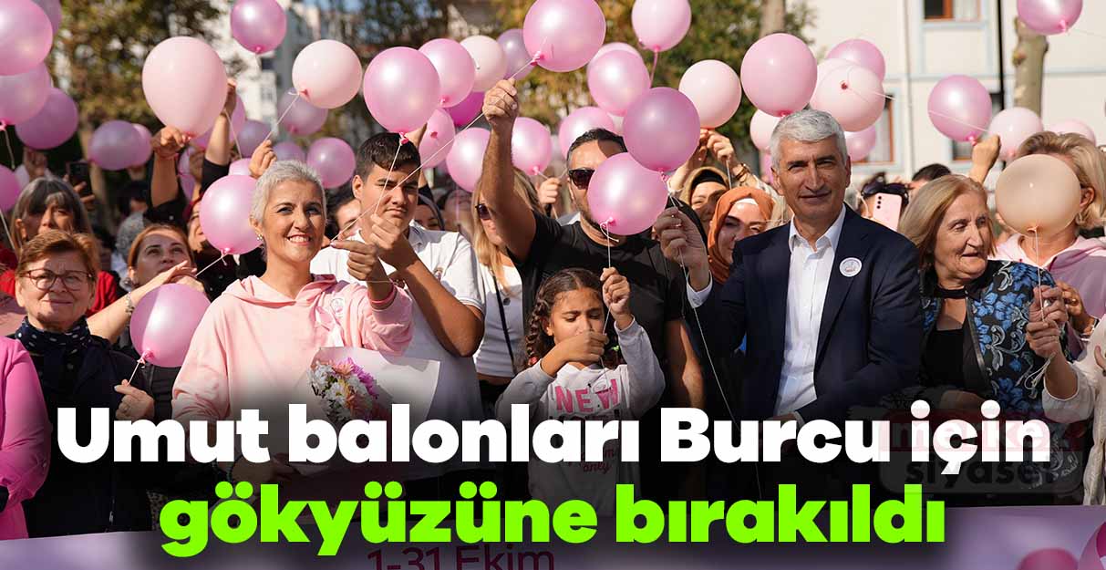 Umut balonları Burcu için gökyüzüne bırakıldı