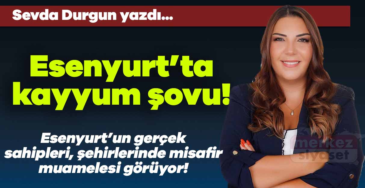 Esenyurt’ta kayyum şovu!