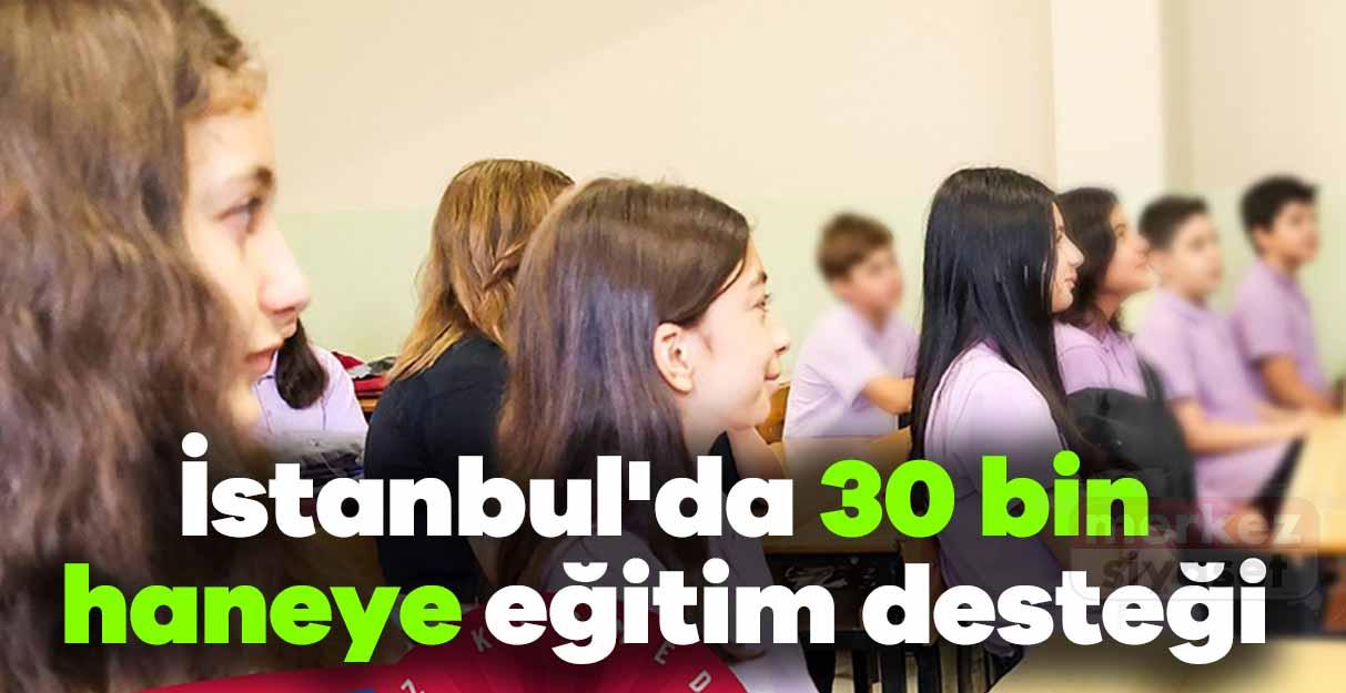 İstanbul’da 30 bin haneye eğitim desteği