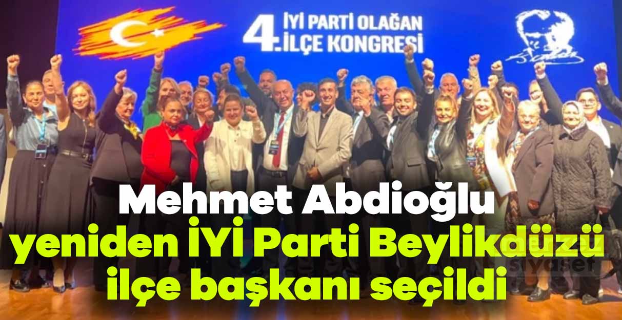 Mehmet Abdioğlu yeniden İYİ Parti Beylikdüzü ilçe başkanı seçildi