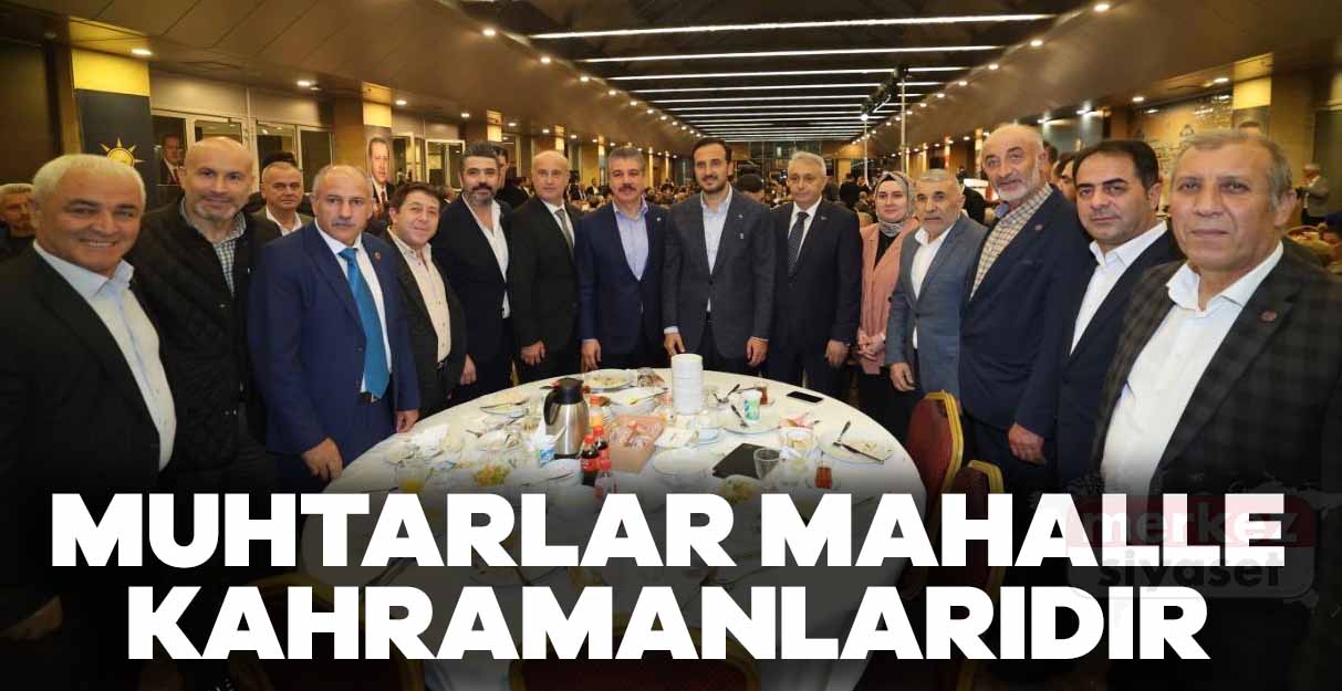 Özdemir: Muhtarlar mahalle kahramanlarıdır