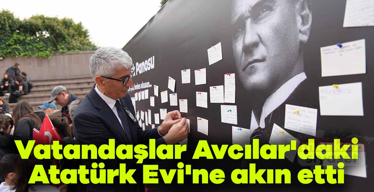 Vatandaşlar Avcılar’daki Atatürk Evi’ne akın etti