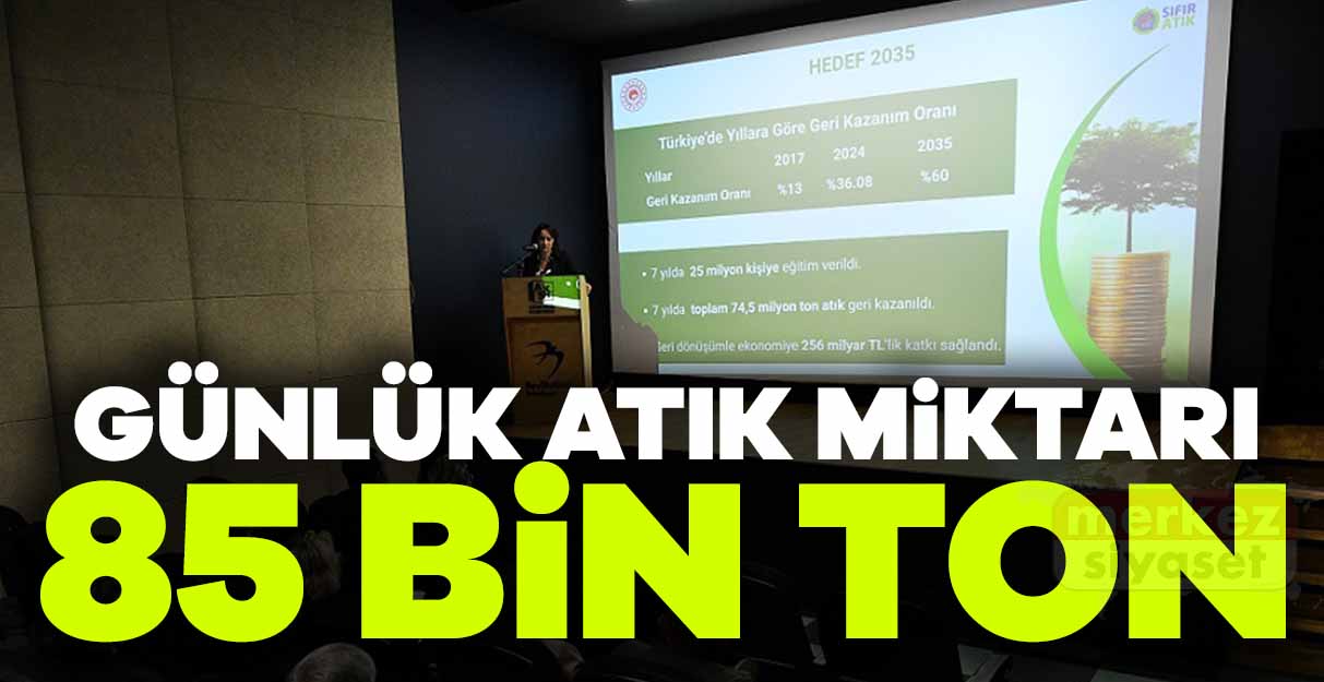 Günlük atık miktarı 85 bin ton