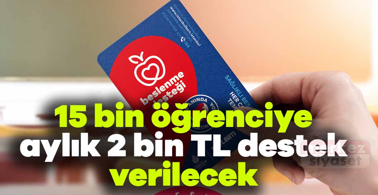 15 bin öğrenciye aylık 2 bin TL destek verilecek