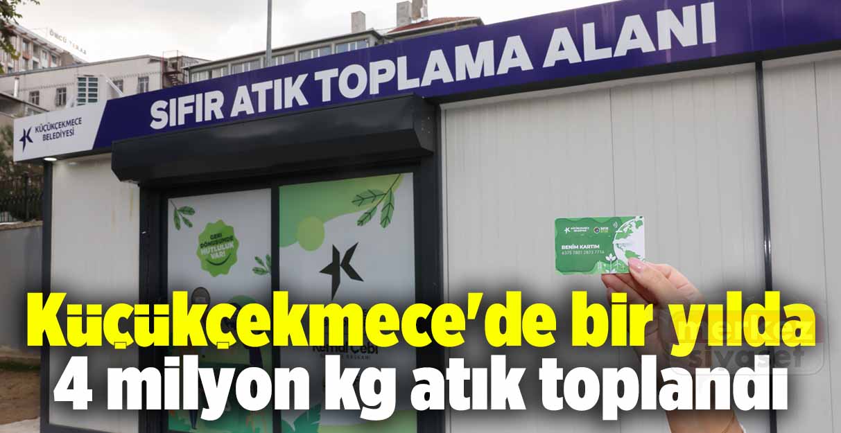 Küçükçekmece’de bir yılda 4 milyon kg atık toplandı
