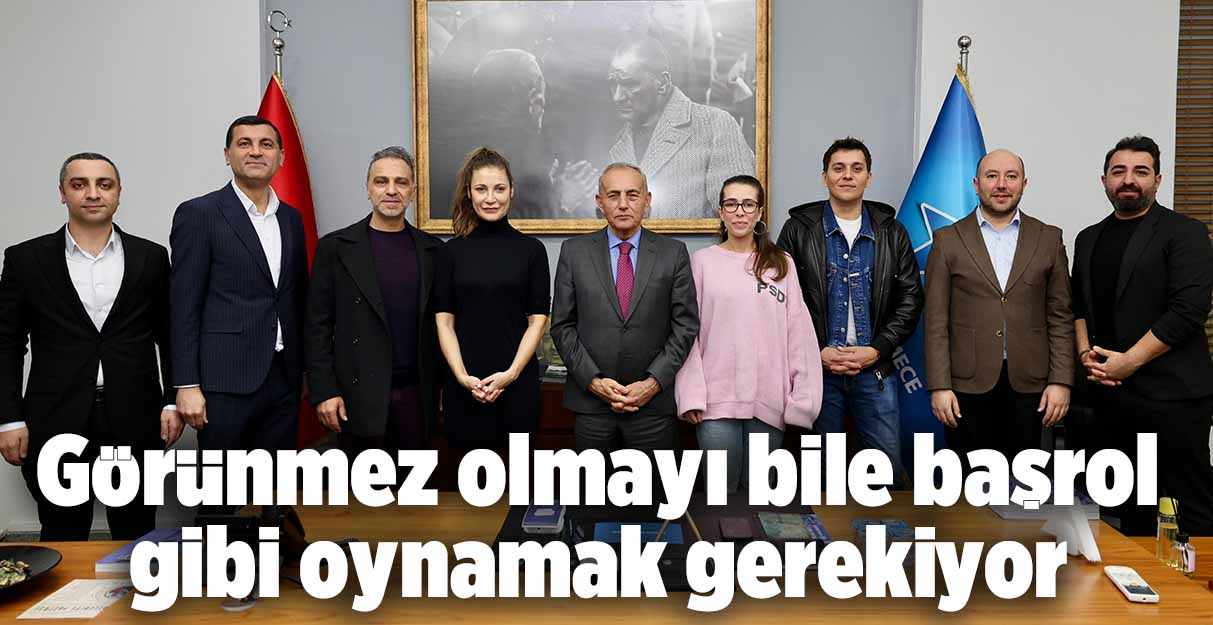 Görünmez olmayı bile başrol gibi oynamak gerekiyor