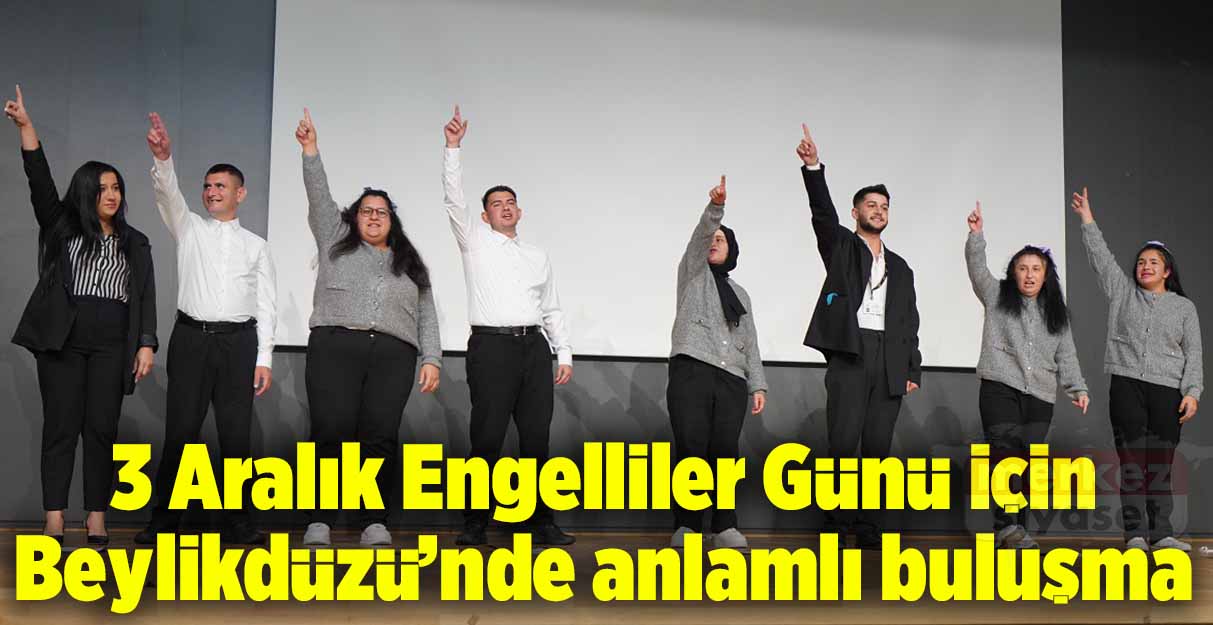 Beylikdüzü’nde 3 Aralık Engelliler Günü için anlamlı buluşma
