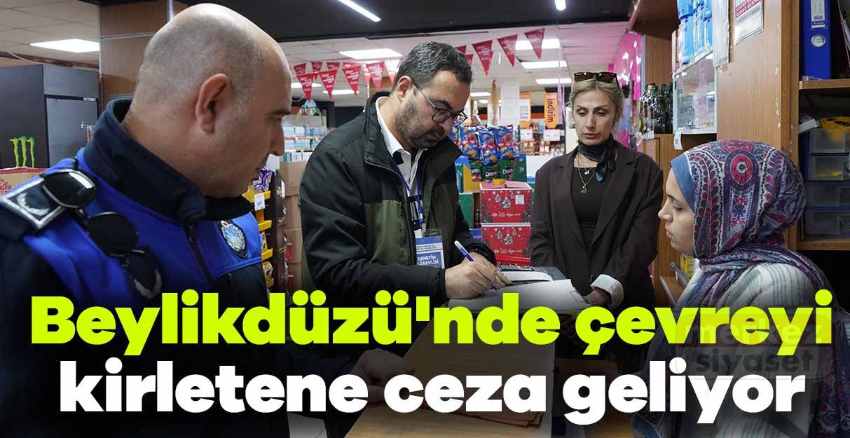Beylikdüzü’nde çevreyi kirletene ceza geliyor