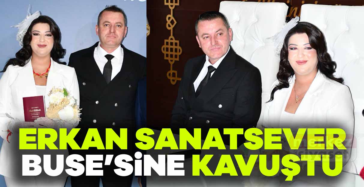 Erkan Sanatsever Buse’sine kavuştu