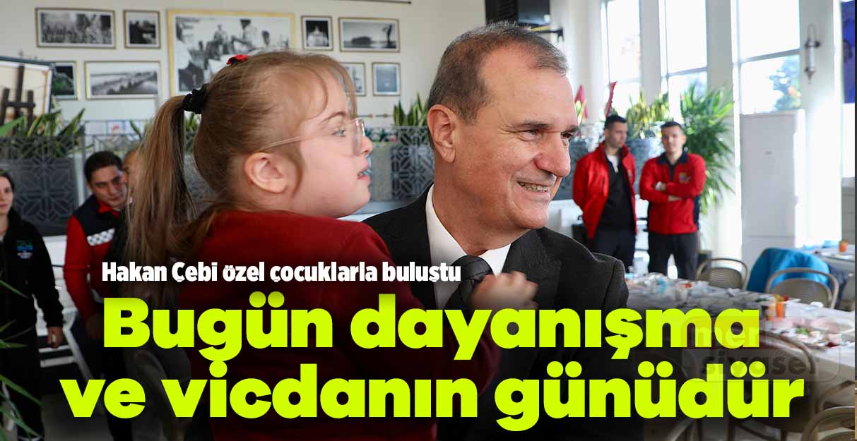 Hakan Çebi: Bugün dayanışma ve vicdanın günüdür