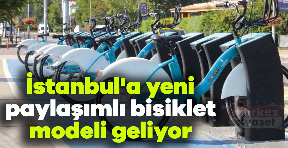 İstanbul’a yeni paylaşımlı bisiklet modeli geliyor