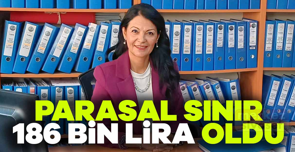 Parasal sınır 186 bin lira oldu