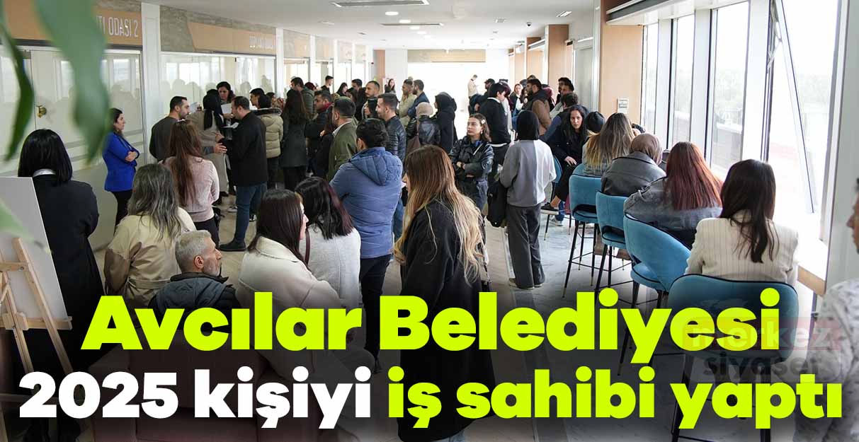 Avcılar Belediyesi 2025 kişiyi iş sahibi yaptı