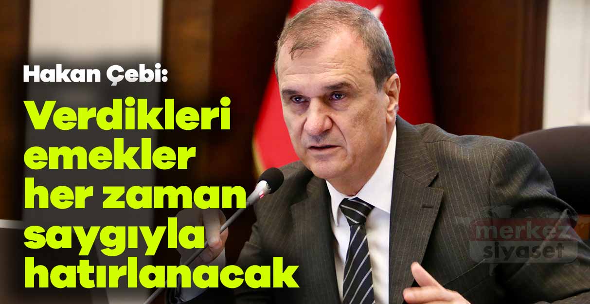 Hakan Çebi: Verdikleri emekler her zaman saygıyla hatırlanacak