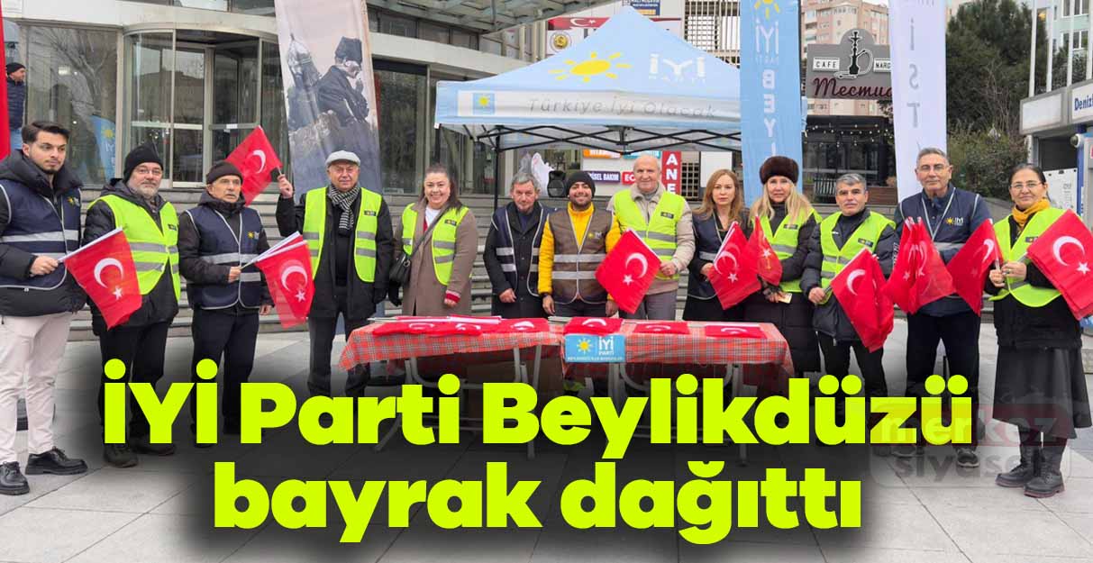 İYİ Parti Beylikdüzü bayrak dağıttı