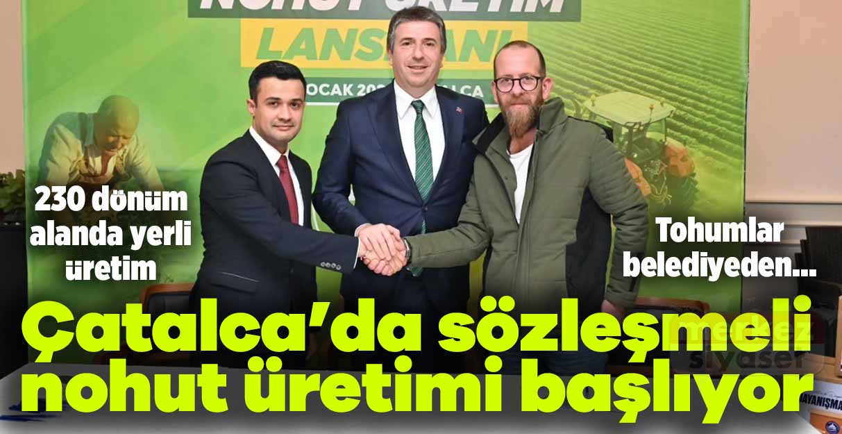 Çatalca’da sözleşmeli nohut üretimi başlıyor: 230 dönüm alanda yerli üretim