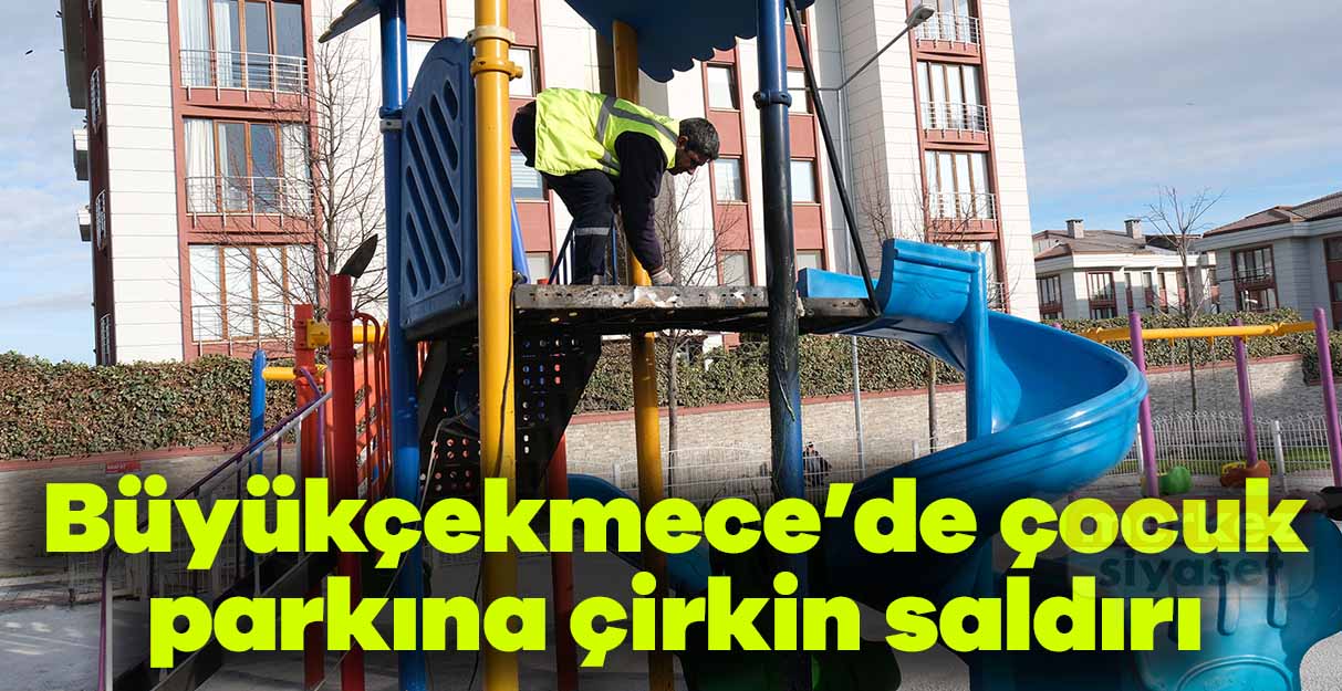 Büyükçekmece’de çocuk parkına çirkin saldırı