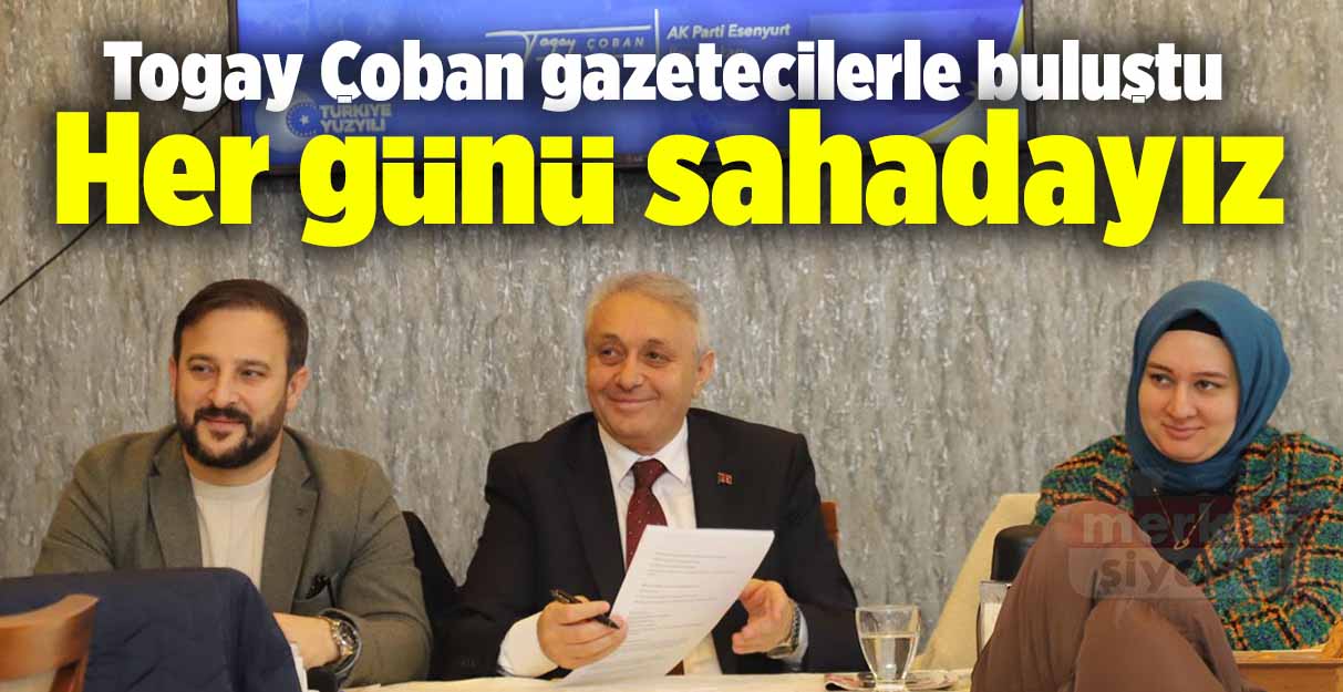 Togay Çoban: Haftanın her günü sahadayız