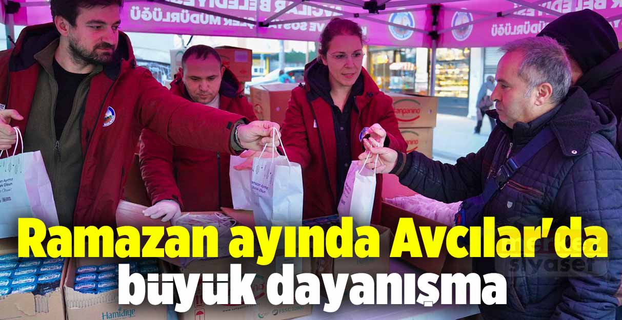 Ramazan ayında Avcılar’da büyük dayanışma