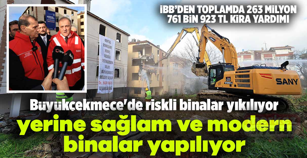 Büyükçekmece’de riskli binalar yıkılıyor yerine sağlam ve modern binalar yapılıyor