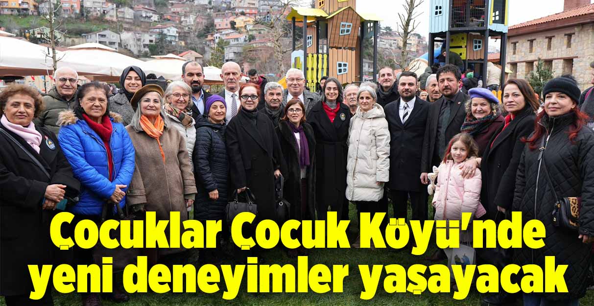 Çocuklar Çocuk Köyü’nde yeni deneyimler yaşayacak