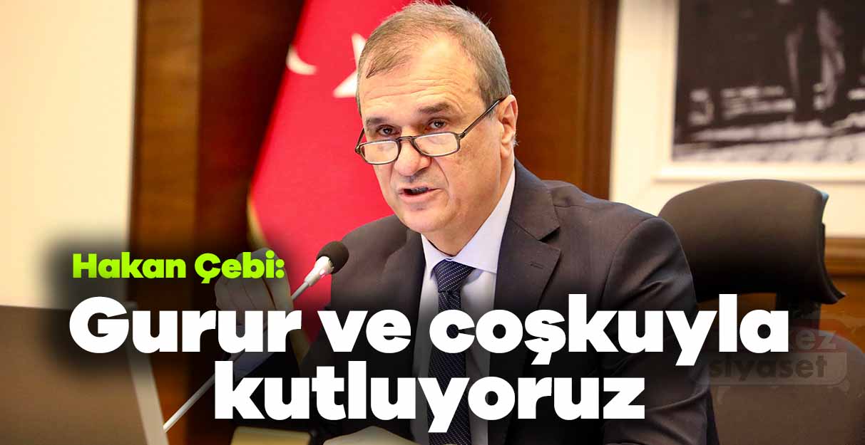 Hakan Çebi: Gurur ve coşkuyla kutluyoruz
