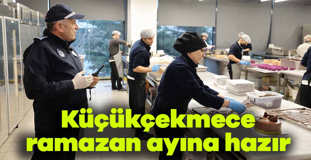Küçükçekmece ramazan ayına hazır