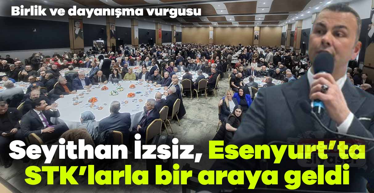 Seyithan İzsiz, Esenyurt’ta STK’larla bir araya geldi