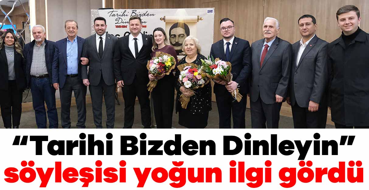 “Tarihi Bizden Dinleyin” söyleşisi yoğun ilgi gördü
