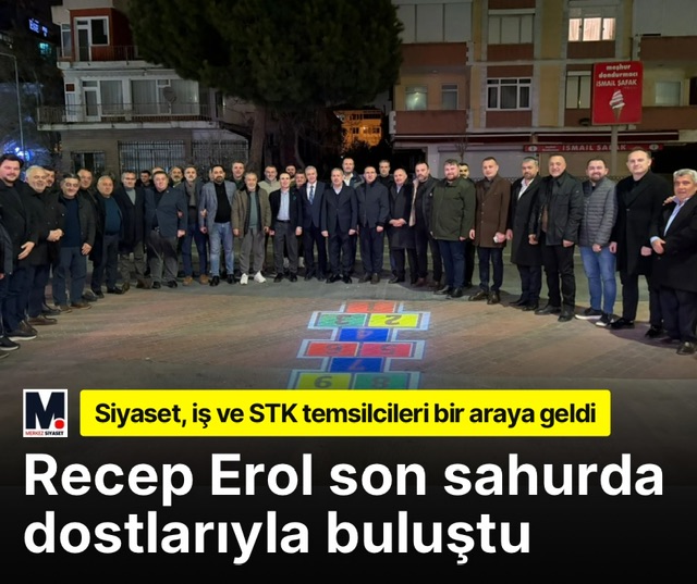 Recep Erol son sahurda dostlarıyla buluştu