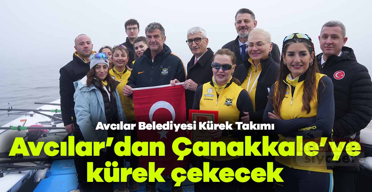 Avcılar Belediyesi Kürek Takımı Çanakkale’ye kadar kürek çekecek