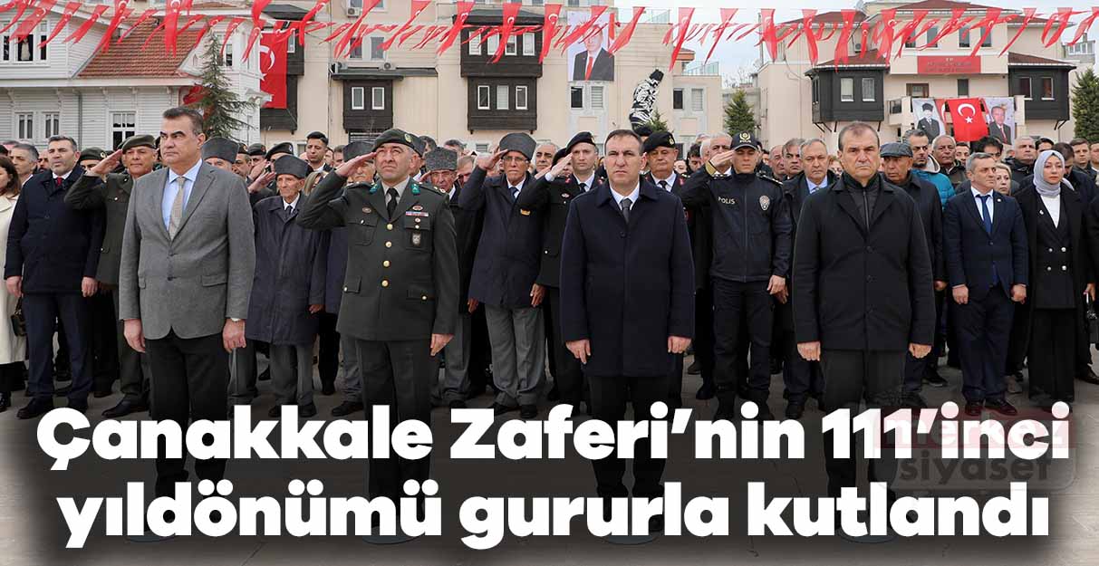 Çanakkale Zaferi’nin 111’inci yıldönümü gururla kutlandı