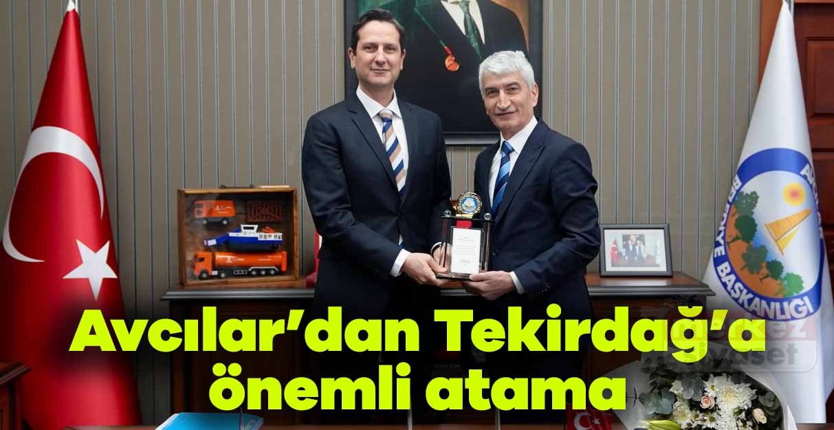 Avcılar’dan Tekirdağ’a önemli atama