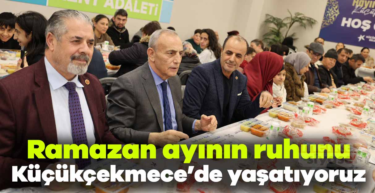 Kemal Çebi: Ramazan ayının ruhunu Küçükçekmece’de yaşatıyoruz