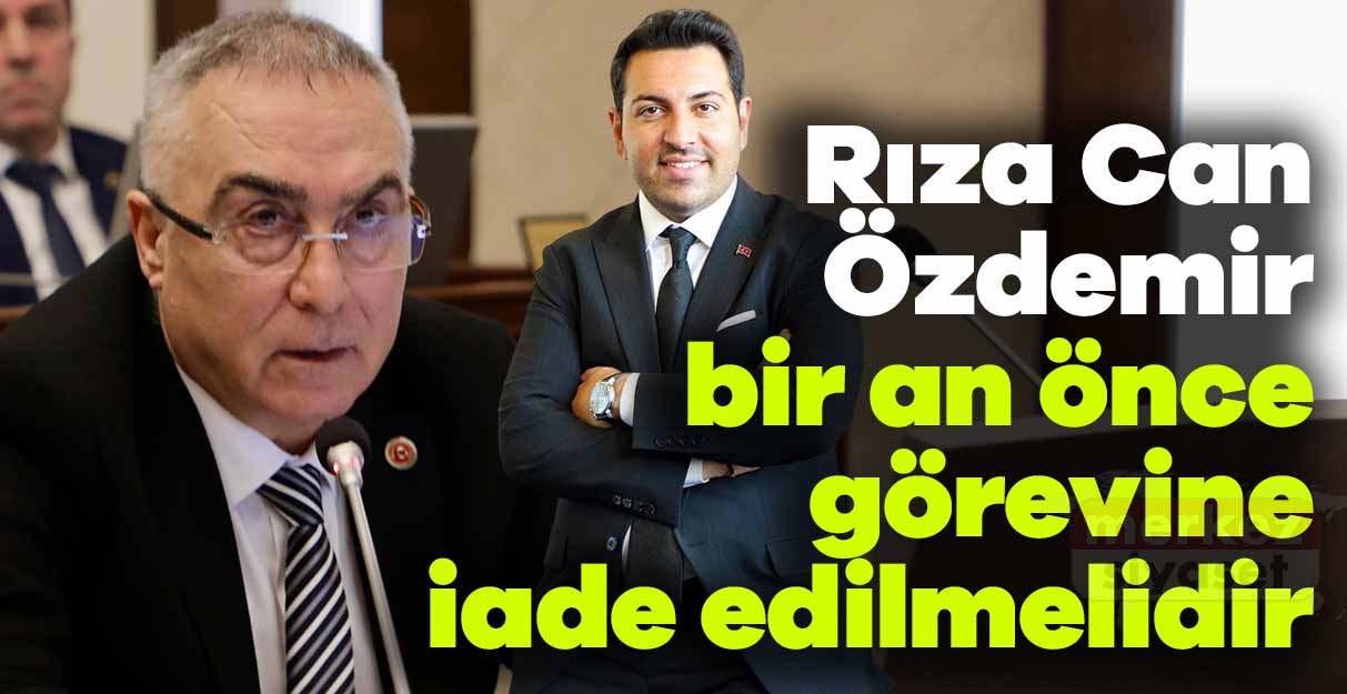 Yusuf Gösterici: Rıza Can Özdemir bir an önce görevine iade edilmelidir