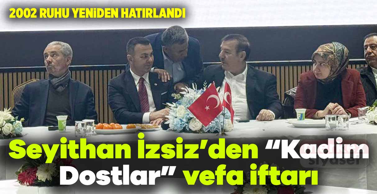 Seyithan İzsiz’den “Kadim Dostlar” vefa iftarı