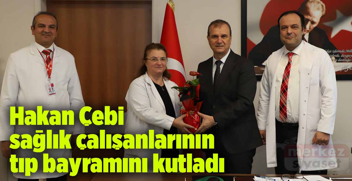 Hakan Çebi sağlık çalışanlarının tıp bayramını kutladı