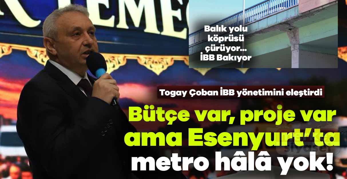 Çoban: Bütçe var, proje var ama metro hâlâ yok!