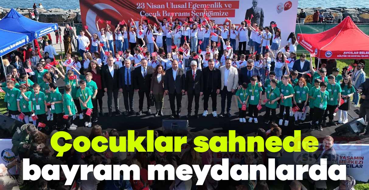 Avcılar’da çocuklar sahnede bayram meydanlarda