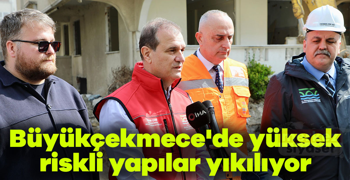 Büyükçekmece’de yüksek riskli yapılar yıkılıyor