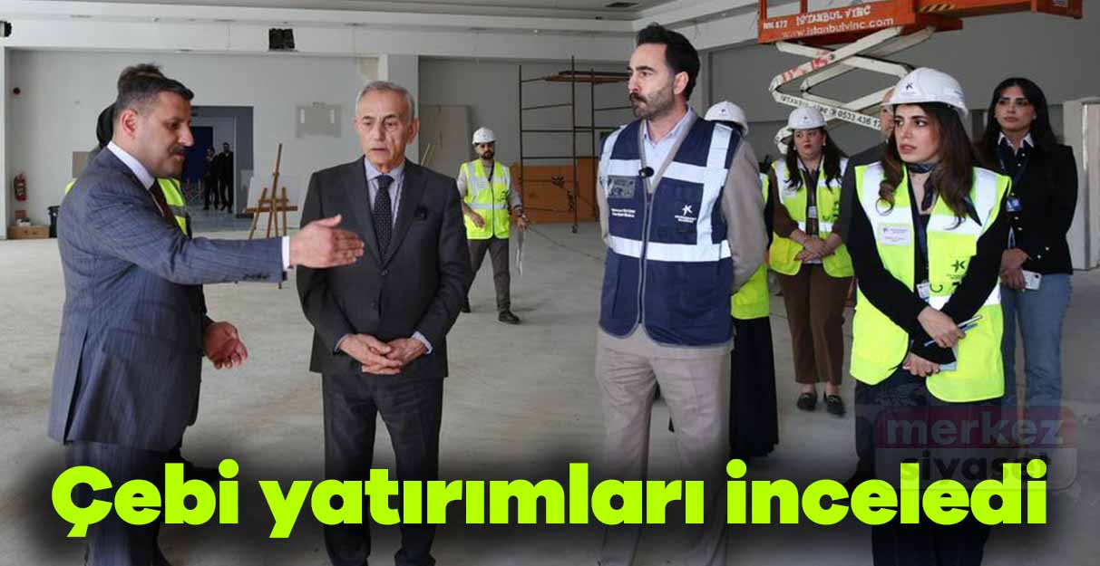 Kemal Çebi yatırımları inceledi
