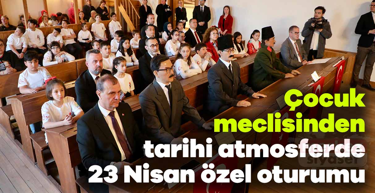 Çocuk meclisinden tarihi atmosferde 23 Nisan özel oturumu